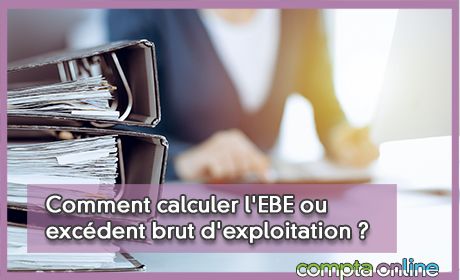 Comment calculer l'EBE ou excdent brut d'exploitation ?