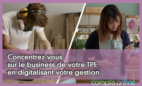 Concentrez-vous sur le business de votre TPE en digitalisant votre gestion
