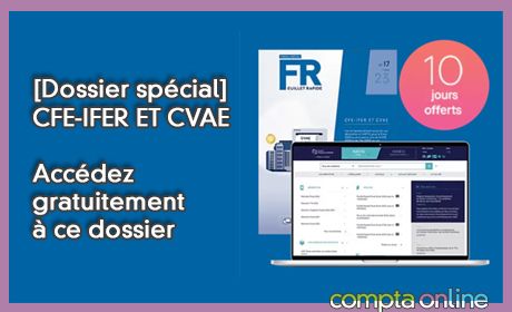 [Dossier spcial] CFE-IFER ET CVAE Accdez gratuitement  ce dossier