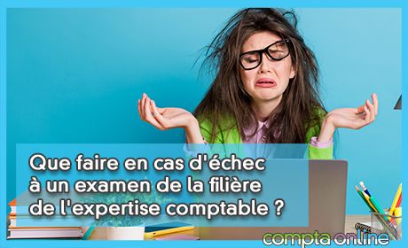 Que faire en cas d'chec  un examen de la filire de l'expertise comptable ?