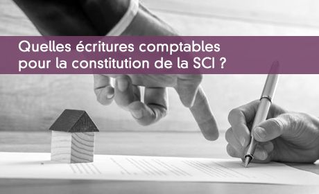 Quelles écritures comptables pour la constitution de la SCI ?