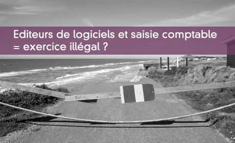 Editeurs de logiciels et saisie comptable = exercice illégal ?