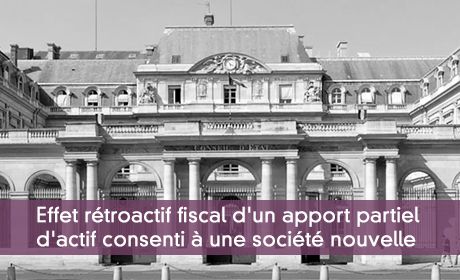 Effets rétroactif fiscal d'un apport partiel