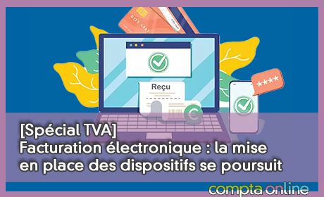 [Spcial TVA] Facturation lectronique : la mise en place des dispositifs se poursuit