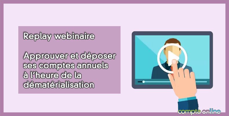Replay webinaire Approuver et déposer ses comptes annuels à l'heure de la dématérialisation