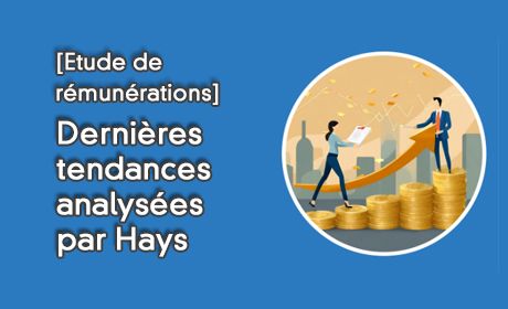 [Etude de rmunrations]​ Dernires tendances analyses par Hays