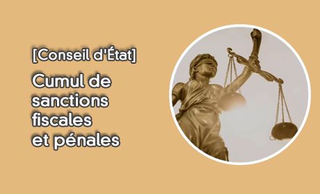 Cumul de sanctions fiscales et pnales