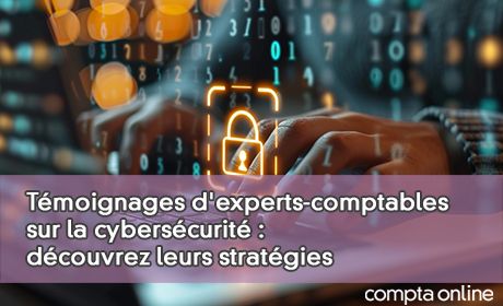 Tmoignages d'experts-comptables sur la cyberscurit : dcouvrez leurs stratgies