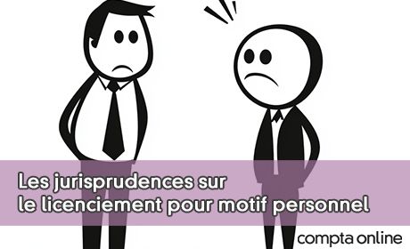 Les jurisprudences sur le licenciement pour motif personnel