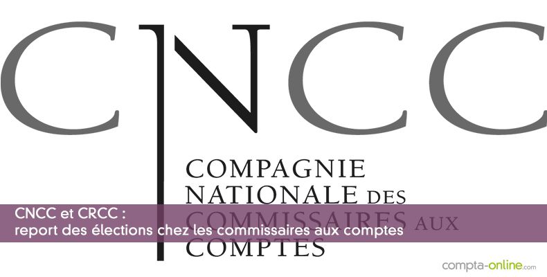 CNCC et CRCC : report des élections chez les commissaires aux comptes