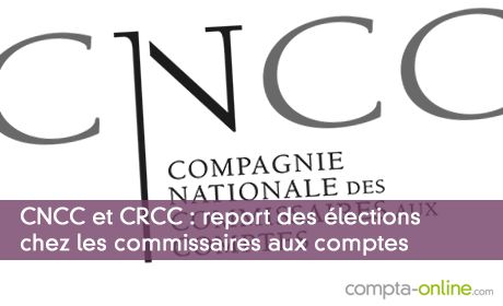 CNCC et CRCC : report des élections chez les commissaires aux comptes