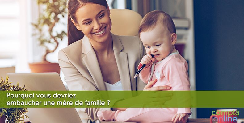 Pourquoi vous devriez embaucher une mère de famille ?