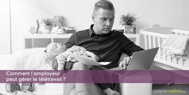 Comment l'employeur peut gérer le télétravail ?