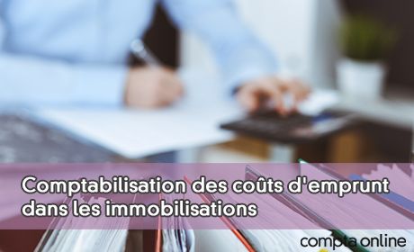 Comptabilisation des cots d'emprunt dans les immobilisations