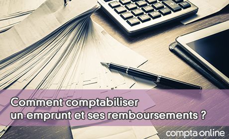Comment comptabiliser un emprunt et ses remboursements ?