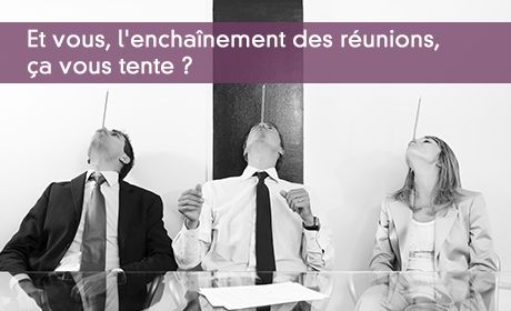 Enchaînement des réunions