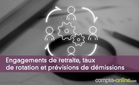 Engagements de retraite, taux de rotation et prvisions de dmissions