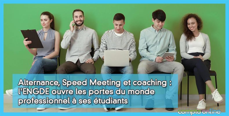 Alternance, Speed Meeting et coaching : l'ENGDE ouvre les portes du monde professionnel à ses étudiants