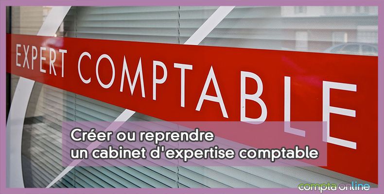 Créer ou reprendre un cabinet d'expertise comptable