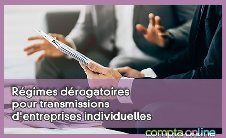 Rgimes drogatoires pour transmissions d'entreprises individuelles