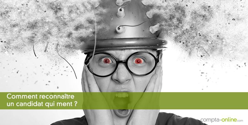 Comment reconnaître un candidat qui ment ?