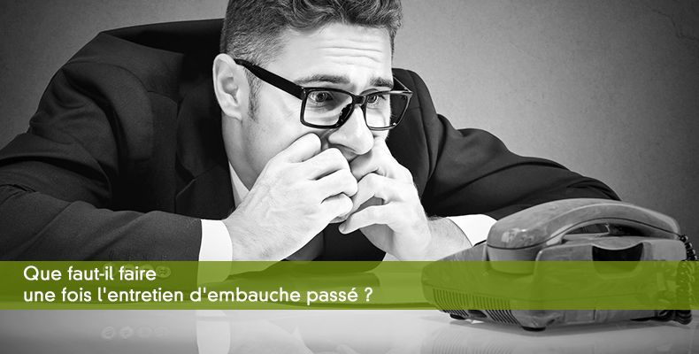 Que faut-il faire une fois l'entretien d'embauche pass ?