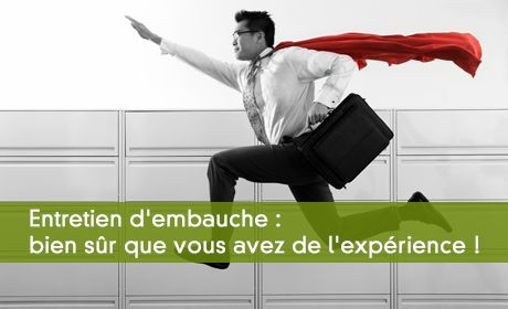 Entretien d'embauche : bien sr que vous avez de l'exprience !