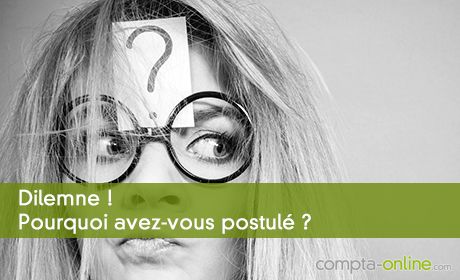 Dilemne ! Pourquoi avez-vous postulé ?