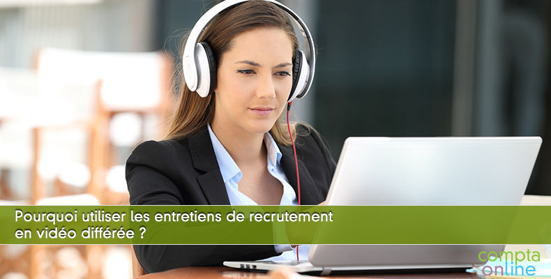 Pourquoi utiliser les entretiens de recrutement en vidéo différée ?
