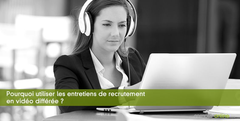 Pourquoi utiliser les entretiens de recrutement en vidéo différée ?