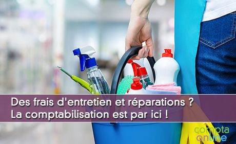 Des frais d'entretien et rparations ? La comptabilisation est par ici !