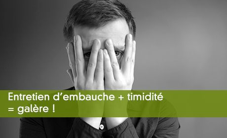 Entretien + timidité = galère !