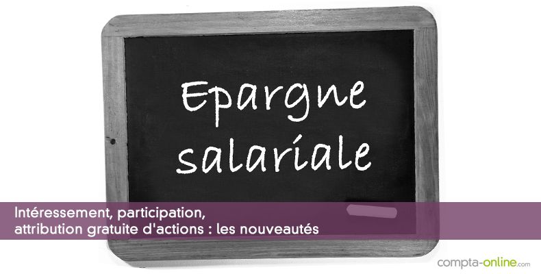 Intéressement, participation, attribution gratuite d'actions : les nouveautés