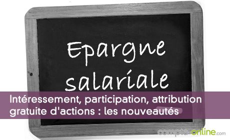 Intéressement, participation, attribution gratuite d'actions : les nouveautés