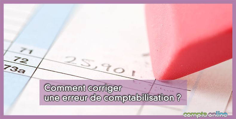 Comment corriger une erreur de comptabilisation ?