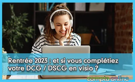 Rentrée 2023 : et si vous complétiez votre DCG / DSCG en visio ?