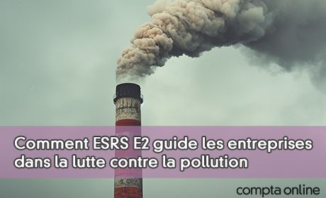 Comment ESRS E2 guide les entreprises dans la lutte contre la pollution