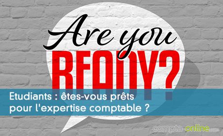 Etudiants : êtes-vous prêts pour l'expertise comptable ?