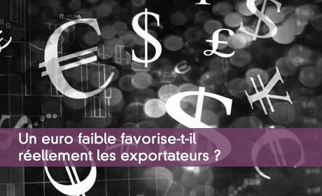 Un euro faible favorise-t-il rellement les exportateurs ?
