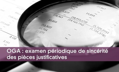 OGA : examen périodique de sincérité des pièces justificatives