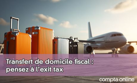 Transfert de domicile fiscal : pensez l'exit tax