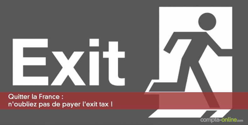 Quitter la France : n'oubliez pas de payer l'exit tax !