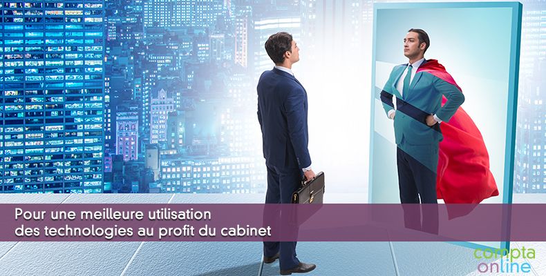 Pour une meilleure utilisation des technologies au profit du cabinet