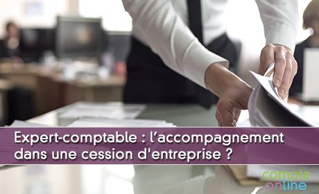 Comment l'expert-comptable peut accompagner dans une cession d'entreprise ?