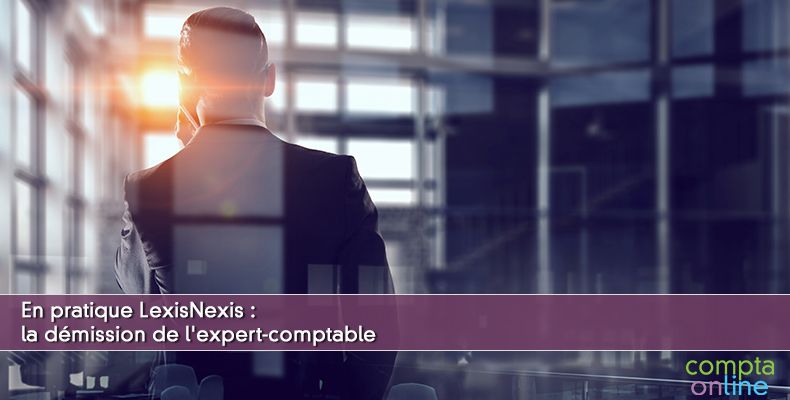 En pratique LexisNexis : la démission de l'expert-comptable