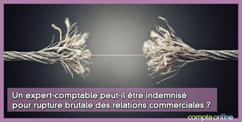Un expert-comptable peut-il être indemnisé pour rupture brutale des relations commerciales ?