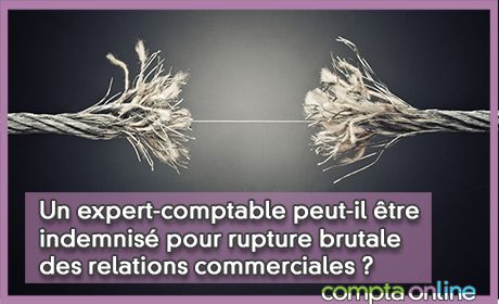 Un expert-comptable peut-il tre indemnis pour rupture brutale des relations commerciales ?