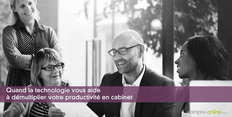 Quand la technologie vous aide à démultiplier votre productivité en cabinet