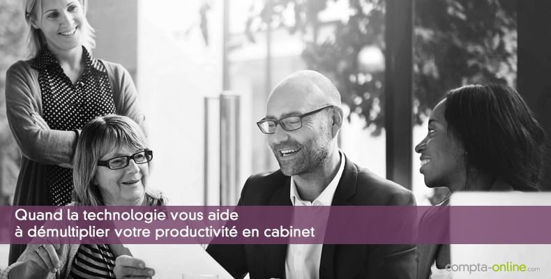 Quand la technologie vous aide  dmultiplier votre productivit en cabinet