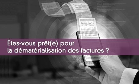Êtes-vous prêt(e) pour la dématérialisation des factures ?
